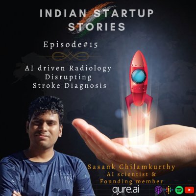 AI driven Radiology disrupting Stroke Diagnosis w/ Sasank Chilamkurthy, AI Scientist & Founding member (Qure.ai) by Indian Startup Stories