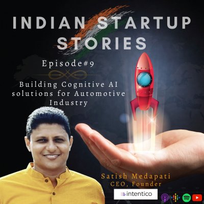 Building Cognitive AI solutions for Automotive Industry w/ Satish Medapati, CEO, Founder (Intentico) by Indian Startup Stories