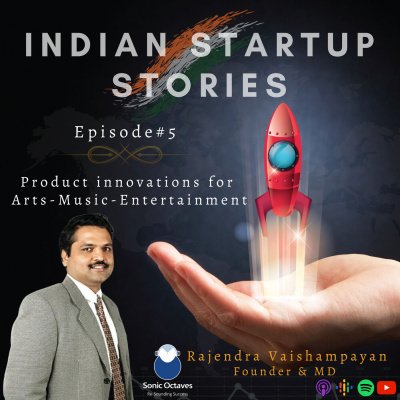 Product innovations for Arts-Music-Entertainment w/ Rajendra Vaishampayan, Founder & MD (Sonic Octaves) by Indian Startup Stories