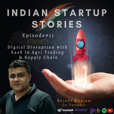 Digital Disruption with SaaS in Agri Trading & Supply Chain w/ Rajeev Ranjan , Co-Founder (Taomish) by Indian Startup Stories