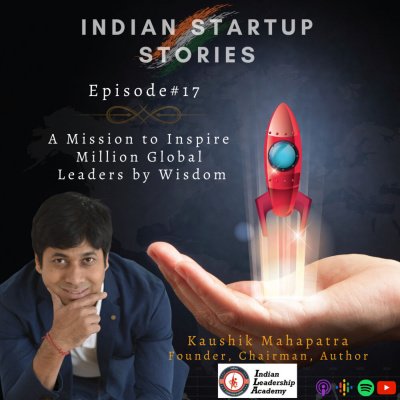 A Mission to Inspire Million Global Leaders by Wisdom w/ Kaushik Mahapatra, Founder (Indian Leadership Academy) by Indian Startup Stories