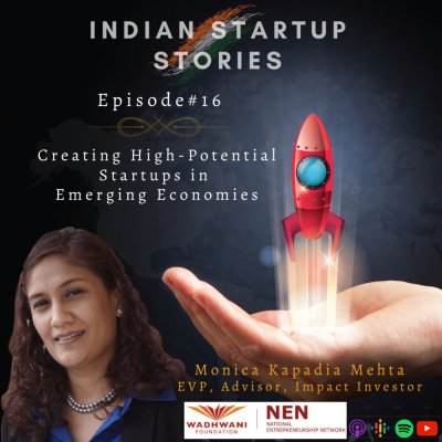 Creating High-Potential Startups in Emerging Economies w/ Monica Mehta, EVP, Advisor, Impact Investor (Wadhwani NEN) by Indian Startup Stories