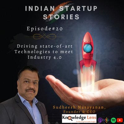 Driving state-of-art Technology to meet Industry 4.0 w/ Sudheesh Narayanan, Founder & CEO (KnowledgeLens) by Indian Startup Stories