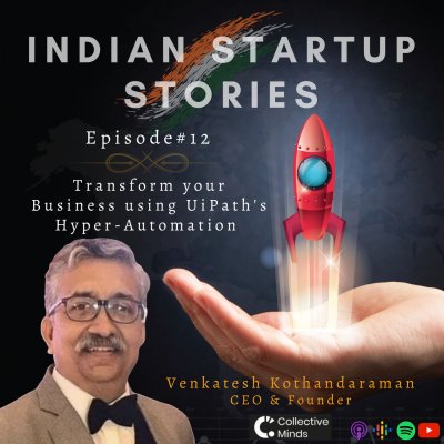 Transform your Business using UiPath’s Hyper-Automation w/ Venki, CEO & Founder (Collective Minds) by Indian Startup Stories