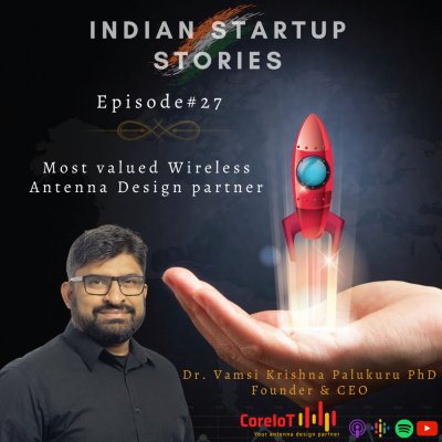 Most valued Wireless Antenna Design partner w/ Vamsi Krishna Palukuru, Founder & CEO (CoreIoT Technologies) by Indian Startup Stories