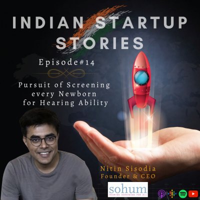 Pursuit of Screening every Newborn for Hearing Ability w/ Nitin Sisodia, Founder & CEO (Sohum Innovation labs) by Indian Startup Stories