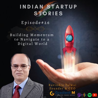 Building Momentum to Navigate to a Digital World w/ Ravindra Talwai, Founder & CEO (GradientM) by Indian Startup Stories