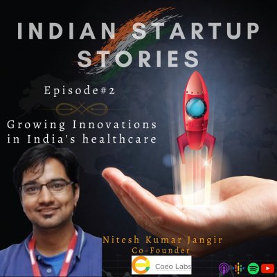 Growing Innovations in India’s healthcare w/ Nitesh Kumar Jangir, Co-Founder (Coeolabs) by Indian Startup Stories