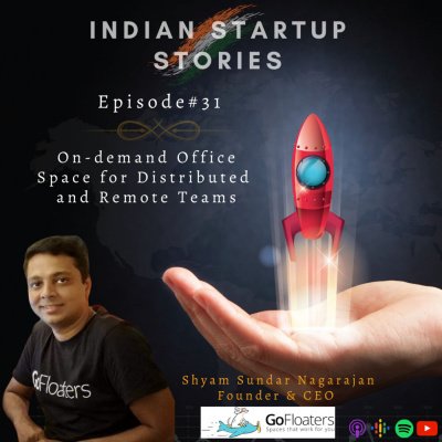 On-demand Office Space for Distributed and Remote Teams w/ Shyam Sundar Nagarajan, Founder & CEO (GoFloaters) by Indian Startup Stories