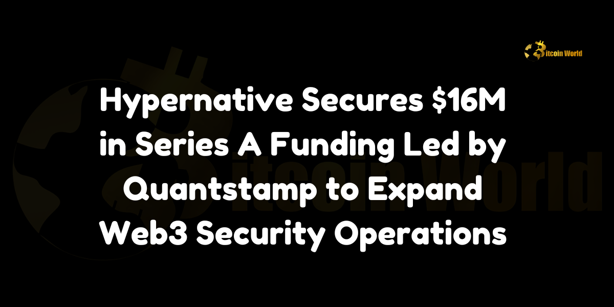 Hypernative Secures $16M in Series A Funding Led by Quantstamp to Expand Web3 Security Operations