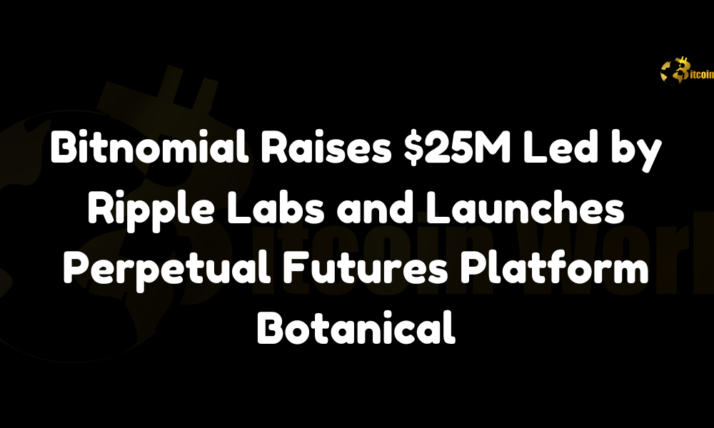 Bitnomial Raises $25M Led by Ripple Labs and Launches Perpetual Futures Platform Botanical