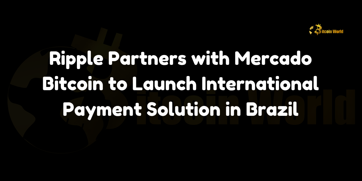 Ripple Partners with Mercado Bitcoin to Launch International Payment Solution in Brazil