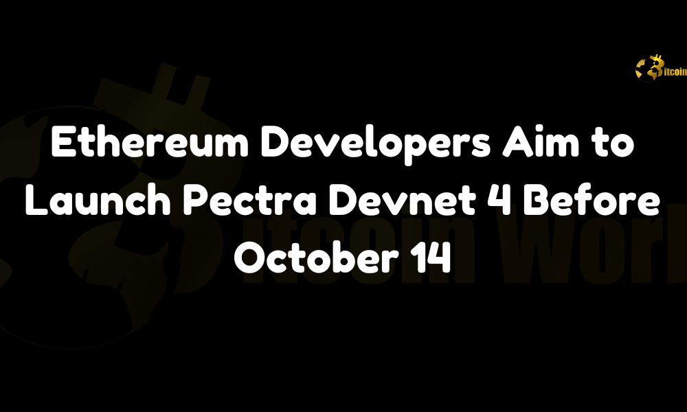 Ethereum Pectra Devnet 4 launch