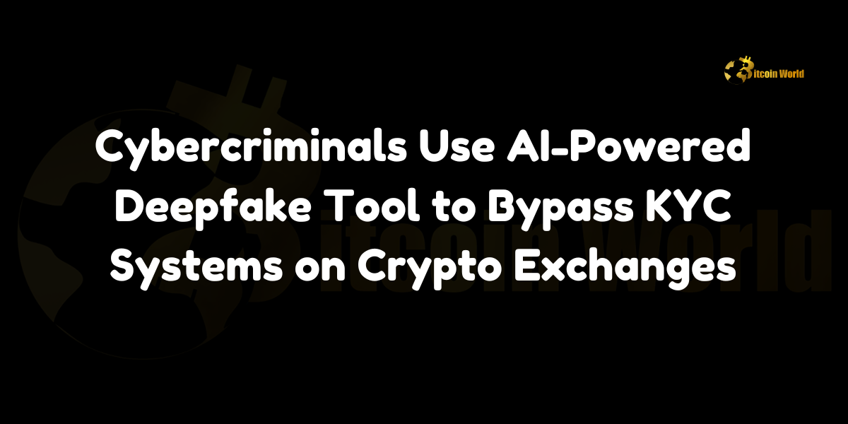 Cybercriminals Use AI-Powered Deepfake Tool to Bypass KYC Systems on Crypto Exchanges