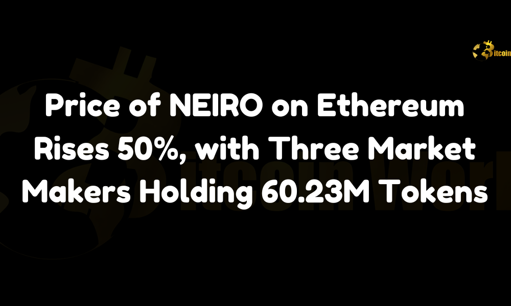 NEIRO price surge Ethereum market makers