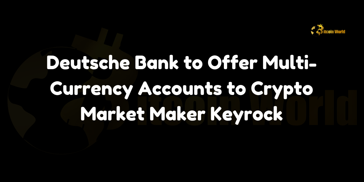 Deutsche Bank to Offer Multi-Currency Accounts to Crypto Market Maker Keyrock