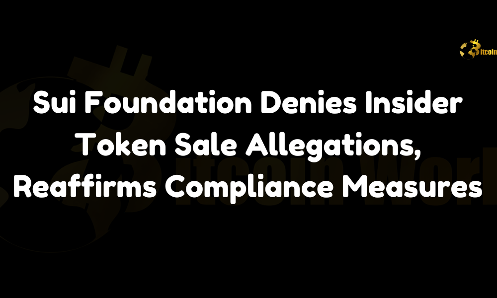 Sui Foundation Denies Insider Token Sale Allegations, Reaffirms Compliance Measures