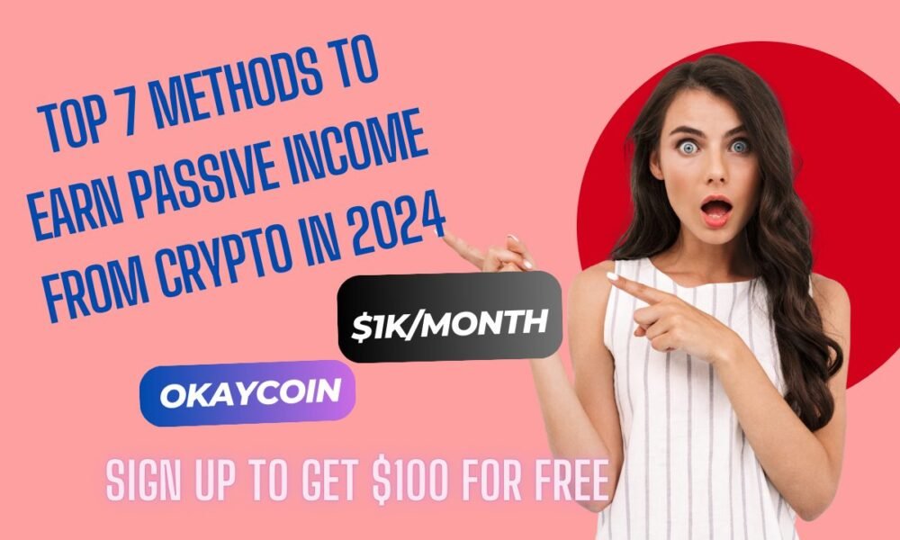 Top 7 Methods to Earn Passive Income from Crypto in 2024