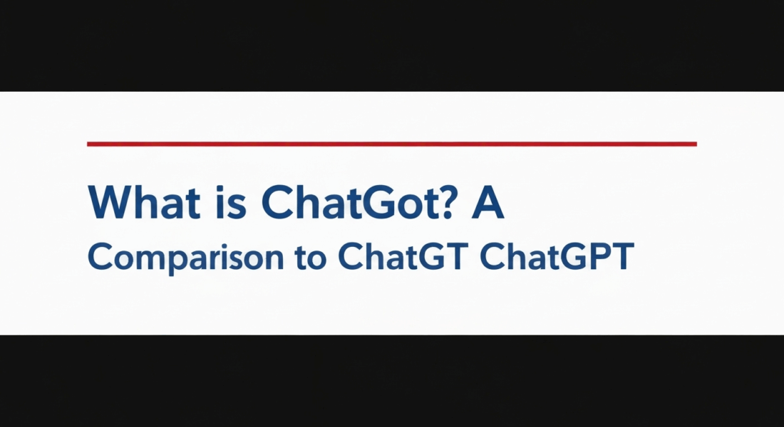 What is ChatGot? A Comparison to ChatGPT for Today’s AI User